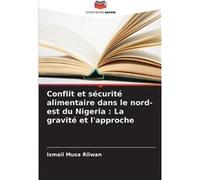 Conflit et scurit alimentaire dans le nordest du Nigeria La gravit et lapproche - Ismail Musa Rilwan - KS OmniScriptum Publishing - Livre en Anglais Ismail Musa RilwanIsmail Musa Rilwan (Auteur)