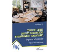 Conflit et stress dans les organisations internationales humanitaires: Comprendre, prévenir et agir