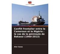 Conflit Frontalier Entre Le Cameroun Et Le Nigéria : Le Cas De La Péninsule De Bakassi (1960-2013)