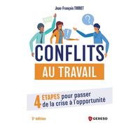 Conflits au travail 4 étapes pour passer de la crise à l'opportunité - Jean-François Thiriet - Gereso Eds - broché - Etude