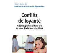 Conflits de loyauté - Accompagner les enfants pris au piège des loyautés familiales: Accompagner les enfants pris au piège des loyautés familiales