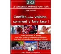 Conflits Entre Voisins : Comment Y Faire Face ! - Droits, Procédures Et Recours Pour Lutter Contre Les Nuisances Quotidiennes