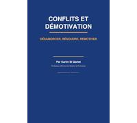 Conflits et Démotivation en Entreprise: Désamorcer, Résoudre, Remotiver - Méthodes prouvées pour transformer les situations difficiles en opportunités de progrès