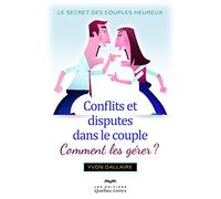Conflits et disputes dans le couple - comment les gérer ?: Le secret des couples heureux