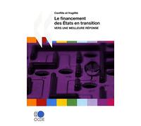 Conflits et fragilité Le financement des États en transition : vers une meilleure réponse: Edition 2010