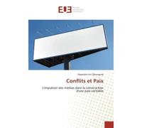 Conflits et Paix L'impulsion des médias dans la construction d'une paix véritable - Hippolyte Eric Djounguep - Universitaires Europeennes - broché - Essai