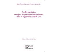 Conflits Identitaires Et Enjeux Économiques Internationaux Dans La Région Des Grands Lacs
