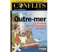 Conflits n°61 : Outre-mer - Janv-Fév 2026 La France des treize fuseaux horaires - Revue Conflits - Revue Conflits - broché - Revue