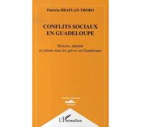 Conflits sociaux en Guadeloupe Histoire, identité et culture dans les grèves en Guadeloupe - Patricia Braflan-Trobo - L'harmattan - broché - Etude