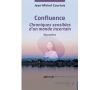 Confluence Chroniques sensibles d’un monde incertain - Nouvelles - Jean-Michel Courtois - Les Impliqués - broché - Nouvelles
