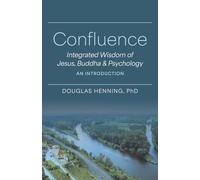Confluence: Integrated Wisdom of Jesus, Buddha & Psychology an Introduction