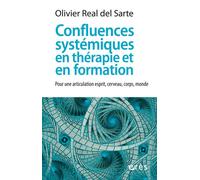 Confluences systémiques en thérapie et en formation Pour une articulation esprit, cerveau, corps, monde - Olivier Real Del Sarte - Eres - broché - Essai