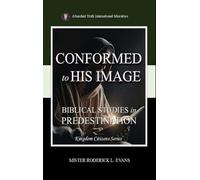 Conformed to His Image: Biblical Studies in Predestination