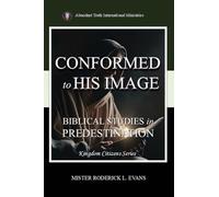 Conformed to His Image: Biblical Studies in Predestination