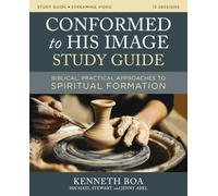 Conformed to His Image Study Guide plus Streaming Video: Biblical, Practical Approaches to Spiritual Formation