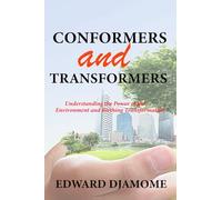 CONFORMERS AND TRANSFORMERS: Understanding the power of the environment and birthing transformation