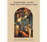 Confraternities and the Visual Arts in Renaissance Italy - Ahl Diane Cole Lafayette College Pennsylvania - Cambridge University Press - Livre en Anglais - Ahl Diane Cole Lafayette College Pennsylvania