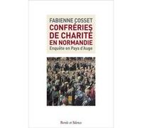 Confreries de charite en normandie Fabienne Cosset (Auteur)