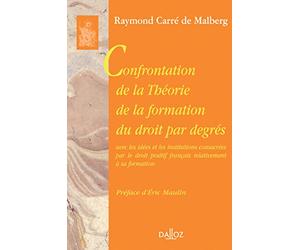 Confrontation de la théorie de la formation du droit par degrés avec les idées et les institutions consacrées par le droit positif français ... formation - Réimpression de l'édition de 1933