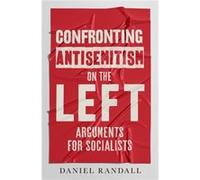 Confronting Antisemitism on the Left by Daniel Randall Daniel Randall (Auteur)