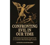 Confronting Evil in Our Time: A Christian Devotional Inspired by C. S. Lewis's The Screwtape Letters