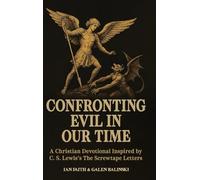 Confronting Evil in Our Time: (Hardcover Edition) A Christian Devotional Inspired by C. S. Lewis's The Screwtape Letters