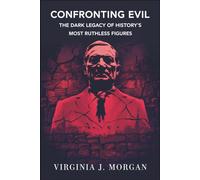 Confronting Evil: The Dark Legacy of History’s Most Ruthless Figures
