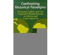 Confronting Historical Paradigms Peasants, Labor And The Capitalist World System In Africa And Latin America