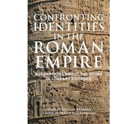 Confronting Identities in the Roman Empire: Assumptions about the Other in Literary Evidence
