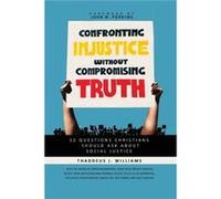 Confronting Injustice without Compromising Truth - Thaddeus J. Williams - Zondervan - Livre en Anglais - Paperback Thaddeus J. WilliamsThaddeus J. Williams (Auteur)