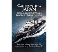 Confronting Japan: Repulse, Prince of Wales, Java Sea & Ceylon 1941-1942