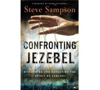 Confronting Jezebel Discerning and Defeating the Spirit of Control by Steve Sampson & Foreword by Mark Chironna Steve Sampson , Foreword by Mark Chironna (Auteur)