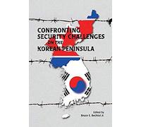 Confronting Security Challenges On The Korean Peninsula