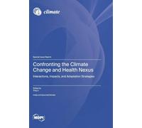 Confronting the Climate Change and Health Nexus: Interactions, Impacts, and Adaptation Strategies