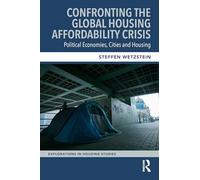 Confronting the Global Housing Affordability Crisis: Political Economies, Cities and Housing