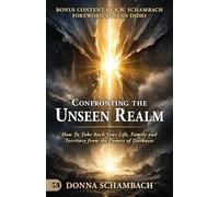 Confronting the Unseen Realm: How To Take Back Your Life, Family, and Territory from the Powers of Darkness