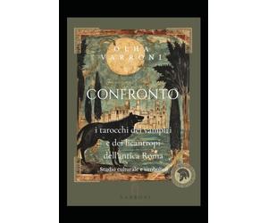 CONFRONTO Tarocchi dei Vampiri e dei Licantropi dell'Antica Roma: Studio culturale, simbolico ed esoterico degli Arcani Maggiori