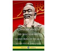 Confucian Analects, The Great Learning, The Doctrine Of The Mean (Hardcover)