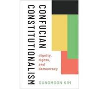 Confucian Constitutionalism - Kim Sungmoon Professor of Political Theory Professor of Political Theory City University of Hong Kong - Oxford University Pr Kim Sungmoon Professor of Political Theory Pr