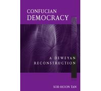 Confucian Democracy: A Deweyan Reconstruction (Suny Series in Chinese Philosophy and Culture)