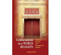 Confucianism as a World Religion: Contested Histories and Contemporary Realities