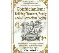 Confucianism: Building Character, Family and a Harmonious Society: Explained in 50 Pages