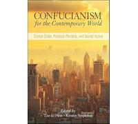 Confucianism for the Contemporary World: Global Order, Political Plurality, and Social Action