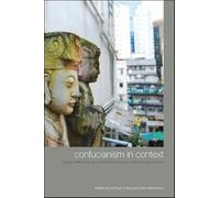 Confucianism in Context: Classic Philosophy and Contemporary Issues, East Asia and Beyond