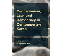 Confucianism Law and Democracy in Contemporary Korea Sungmoon Kim, (Auteur)