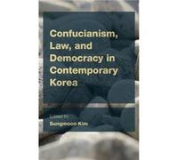 Confucianism, Law, And Democracy In Contemporary Korea