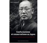 Confucianisme et conservatisme au Japon la trajectoire intellectuelle de yasuoka La trajéctoire intellectuelle de Yasuoka Masahiro - Eddy Dufourmont - Presses Universitaires Bordeaux - broché - Essai