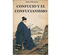 CONFUCIO Y EL CONFUCIANISMO: LA FILOSOFÍA CHINA DE CONFUCIO Y SU INFLUENCIA EN LAS CULTURAS Y SOCIEDADES ORIENTALES