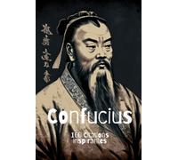 Confucius: 100 Citations Inspirantes