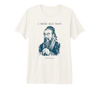 Confucius, Je n'ai jamais Dit Cette drôle de Phrase T-Shirt Haut de Gamme